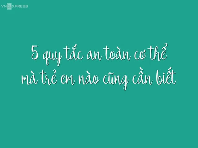 5 quy tắc bảo vệ an toàn cho trẻ khỏi kẻ ấu dâm