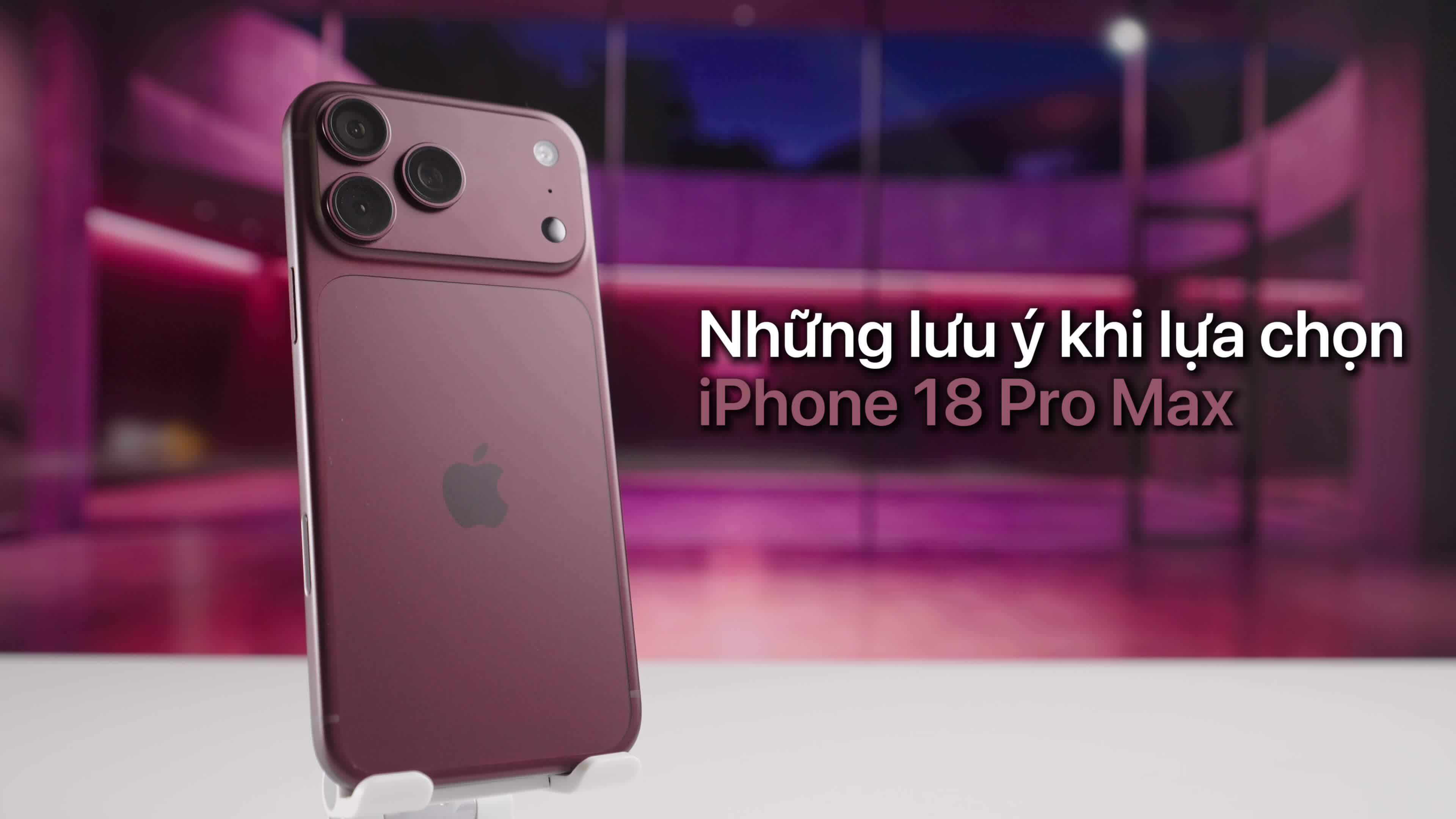 Những lưu ý khi mua iPhone 18 Pro Max